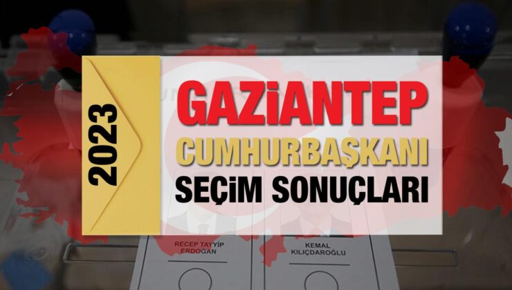 Gaziantep seçim sonuçları açıklandı! Zelzele bölgesinde Erdoğan’ın ve Kılıçdaroğlu’nun oyları…